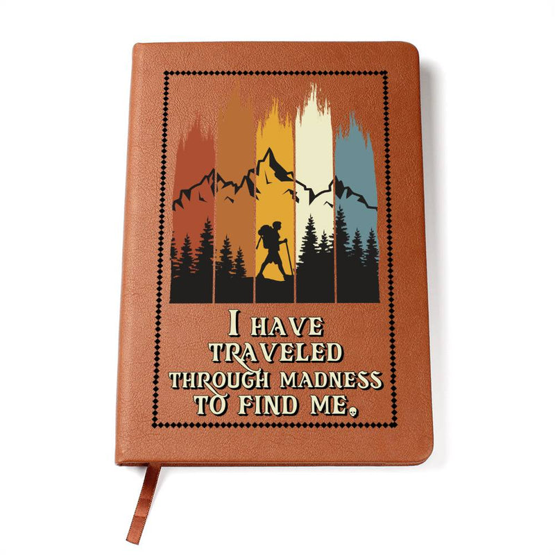I Have Traveled Through Madness -To Find Me - Leather Journal
