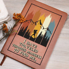 I Have Traveled Through Madness -To Find Me - Leather Journal