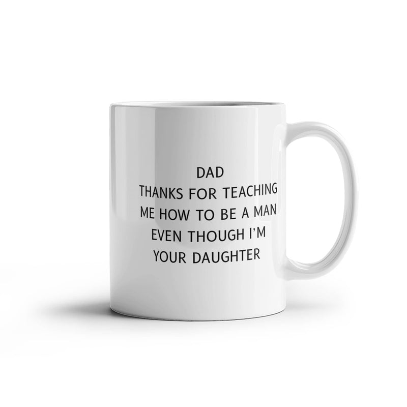 Dad Thank you for Teaching Me How to Be a Man-From Your Daughter - Mug