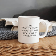 Dad Thank you for Teaching Me How to Be a Man-From Your Daughter - Mug