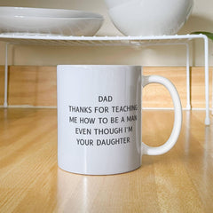 Dad Thank you for Teaching Me How to Be a Man-From Your Daughter - Mug