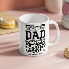 I'm a Proud Dad of an Awesome Daughter– Ceramic Mug