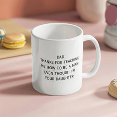 Dad Thank you for Teaching Me How to Be a Man-From Your Daughter - Mug