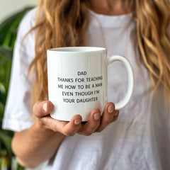 Dad Thank you for Teaching Me How to Be a Man-From Your Daughter - Mug