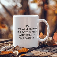 Dad Thank you for Teaching Me How to Be a Man-From Your Daughter - Mug